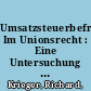 Umsatzsteuerbefreiungen Im Unionsrecht : Eine Untersuchung der Primärrechtskonformität Am Beispiel der Steuerbefreiung für Postdienstleistungen (Art. 132 Abs. I lit.a) MwStSystRL /