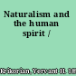 Naturalism and the human spirit /