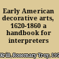 Early American decorative arts, 1620-1860 a handbook for interpreters /