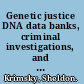 Genetic justice DNA data banks, criminal investigations, and civil liberties /