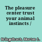 The pleasure center trust your animal instincts /