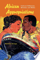 African appropriations : cultural difference, mimesis, and media /