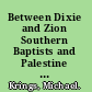 Between Dixie and Zion Southern Baptists and Palestine before Israel /