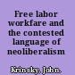 Free labor workfare and the contested language of neoliberalism /