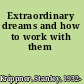 Extraordinary dreams and how to work with them