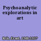Psychoanalytic explorations in art