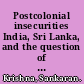 Postcolonial insecurities India, Sri Lanka, and the question of nationhood /