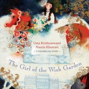The girl of the wish garden : a Thumbelina story /