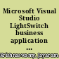 Microsoft Visual Studio LightSwitch business application development a jump-start guide to application development with Microsoft's Visual Studio LightSwitch /