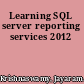 Learning SQL server reporting services 2012