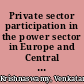 Private sector participation in the power sector in Europe and Central Asia lessons from the last decade /