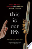 This is our life : Haida material heritage and changing museum practice /