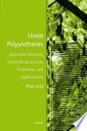 Linear polyurethanes synthesis methods, chemical structures, properties and applications /