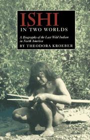 Ishi in two worlds : a biography of the last wild Indian in North America /