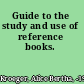 Guide to the study and use of reference books.