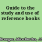 Guide to the study and use of reference books