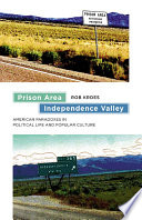 Prison Area, Independence Valley American Paradoxes in Political Life and Popular Culture /