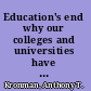 Education's end why our colleges and universities have given up on the meaning of life /