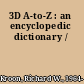3D A-to-Z : an encyclopedic dictionary /