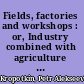 Fields, factories and workshops : or, Industry combined with agriculture and brain work with manual work /