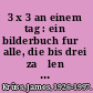 3 x 3 an einem tag : ein bilderbuch fur̈ alle, die bis drei zaḧlen kon̈nen /