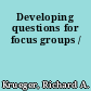 Developing questions for focus groups /