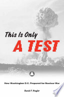 This is only a test how Washington, D.C. prepared for nuclear war /