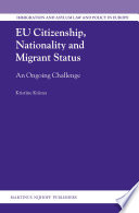 EU citizenship, nationality and migrant status : an ongoing challenge /