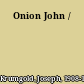 Onion John /