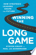 Winning the long game : how strategic leaders shape the future /