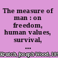 The measure of man : on freedom, human values, survival, and the modern temper /
