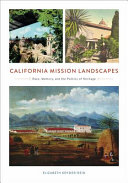 California mission landscapes : race, memory, and the politics of heritage /