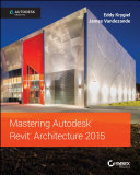 Mastering Autodesk Revit architecture 2015 /