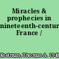 Miracles & prophecies in nineteenth-century France /