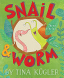 Snail & Worm : three stories about two friends /