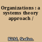 Organizations : a systems theory approach /