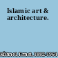 Islamic art & architecture.