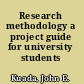 Research methodology a project guide for university students /