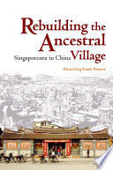 Rebuilding the ancestral village Singaporeans in China /