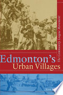 Edmonton's urban villages the community league movement /