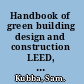 Handbook of green building design and construction LEED, BREEAM, and Green Globes /