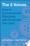 5 voices : how to communicate effectively with everyone you lead /