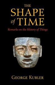 The shape of time : remarks on the history of things /