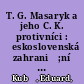 T. G. Masaryk a jeho C. K. protivníci : Československá zahranič;ní akcezenevského období v zápase s rakousko-uherskou diplomacií, zpravodajskými sluzbami a propagandou (1915-1916) /