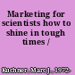 Marketing for scientists how to shine in tough times /