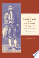 The three-piece suit and modern masculinity England, 1550-1850 /