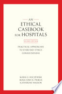 An ethics casebook for hospitals : practical approaches to everyday ethics consultations /