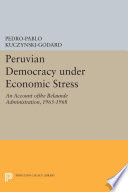 Peruvian democracy under economic stress : an account of the Belaunde administration, 1963-1968 /