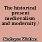 The historical present medievalism and modernity /