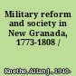 Military reform and society in New Granada, 1773-1808 /